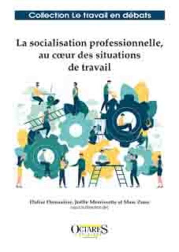 Didier Demazière et Joëlle Morrissette - La socialisation professionnelle, au coeur des situations de travail.