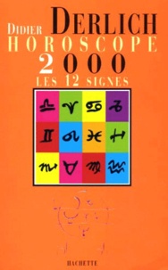 Didier Derlich - Horoscope 2000. Les 12 Signes Du Zodiaque.