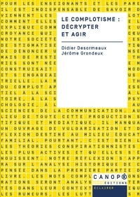 Didier Desormeaux et Jérôme Grondeux - Le complotisme : décrypter et agir.