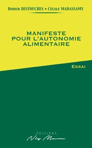 Didier Destouches et Cécile Madassamy - Manifeste pour l’autonomie alimentaire.