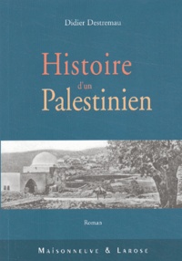 Didier Destremau - Histoire d'un Palestinien.