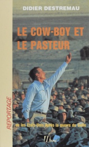 Didier Destremau - Le Cow-boy et le Pasteur ou les États-Unis après la guerre du Golfe.