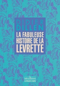 Didier Dillen - La Fabuleuse Histoire de la levrette.