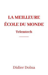 Téléchargements gratuits de livres pour nook La Meilleure école du monde  - Telemtech in French par Didier Dolna FB2