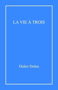 Didier Dolna - La Vie à trois.
