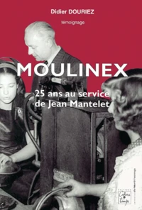 Moulinex. 25 Ans Au Service De Jean Mantelet