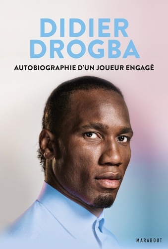Didier Drogba. Autobiographie d'un joueur engagé