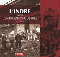 Didier Dubant - L'Indre dans l'entre-deux guerres.