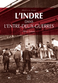 Didier Dubant - L'Indre dans l'entre-deux guerres.