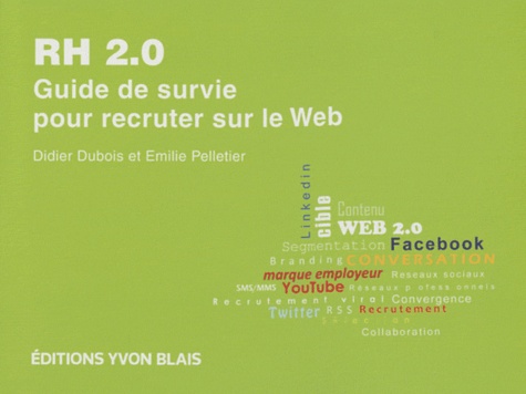 Didier Dubois et Emilie Pelletier - RH 2.0 - Guide de survie pour recruter sur le Web.
