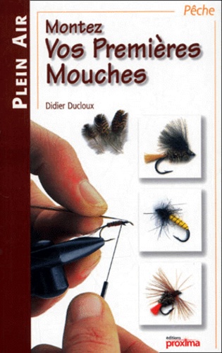 Didier Ducloux - Montez vos premières mouches.