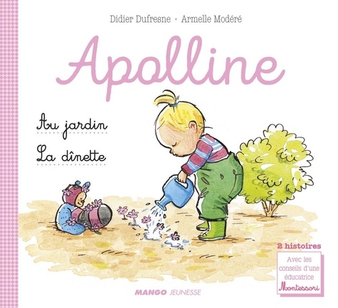 Apolline - La dînette / Au jardin. 2 histoires avec les conseils d'une éducatrice Montessori