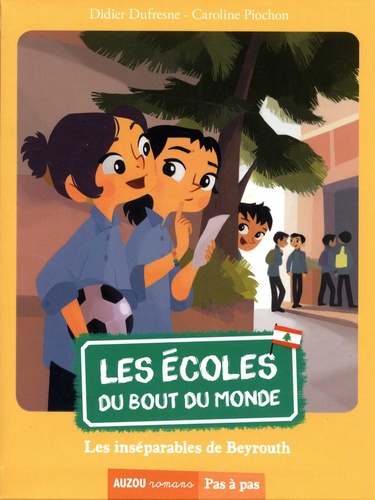 Didier Dufresne et Caroline Piochon - Les écoles du bout du monde Tome 7 : Les inséparables de Beyrouth.