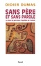 Didier Dumas - Sans père et sans parole - La place du père dans l'équilibre de l'enfant.