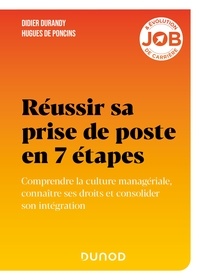 Didier Durandy et Hugues de Poncins - Réussir sa prise de poste en 7 étapes - Anticiper les premiers mois et consolider son intégration.