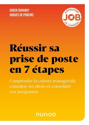 Réussir sa prise de poste en 7 étapes. Anticiper les premiers mois et consolider son intégration