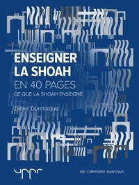 Didier Durmarque - Enseigner la Shoah - Ce que la Shoah enseigne.