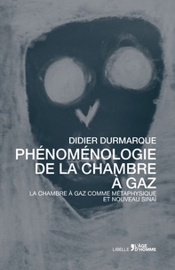 Didier Durmarque - Phénomenologie de la chambre à gaz.