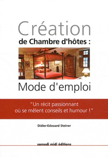Didier-Edouard Steiner - Création de chambre d'hotes : mode d'emploi.