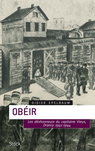 Obéir. Les désonheurs du capitaine Vieux - Drancy 1941-1944