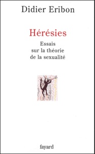 Didier Eribon - Hérésies - Essais sur la théorie de la sexualité.