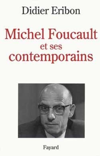 Didier Eribon - Michel Foucault et ses contemporains.