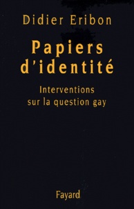 Didier Eribon - Papiers D'Identite. Interventions Sur La Question Gay.