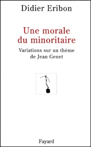 Didier Eribon - Une Morale Du Minoritaire. Variations Sur Un Theme De Jean Genet.