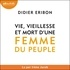 Didier Eribon - Vie, vieillesse et mort d'une femme du peuple.
