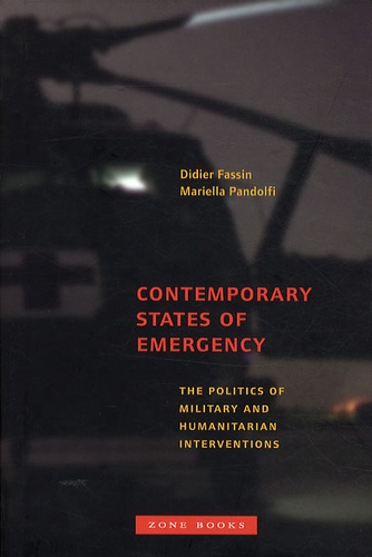 Didier Fassin et Mariella Pandolfi - Contemporary States of Emergency - The Politics of Military and Humanitarian Interventions.