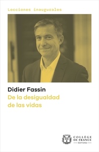 Didier Fassin - De la desigualdad de las vidas - Lección inaugural pronunciada el 16 de enero de 2020.