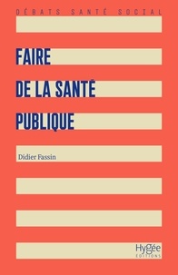 Didier Fassin - Faire de la santé publique.