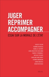Didier Fassin et Isabelle Coutant - Juger, réprimer, accompagner - Essai sur la morale de l'Etat.