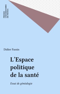 Didier Fassin - L'espace politique de la santé - Essai de généalogie.