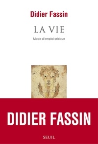 Didier Fassin - La vie - Mode d'emploi critique.