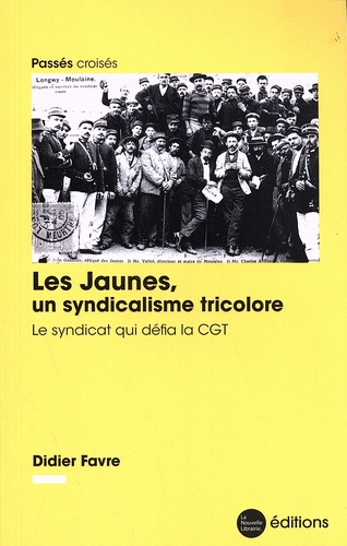 Didier Favre - Les Jaunes, un syndicalisme tricolore - Le syndicat qui défia la CGT.