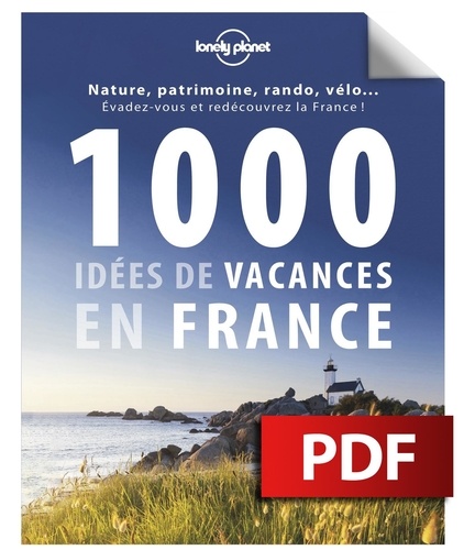 1000 idées de vacances en France. Des plus classiques aux plus décalées