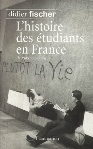 Didier Fischer - L'Histoire Des Etudiants En France De 1945 A Nos Jours.
