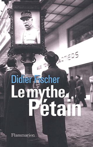 Didier Fischer - Le Mythe Petain.