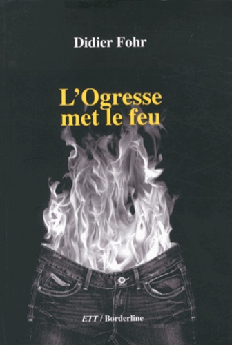 Didier Fohr - L'Ogresse met le feu.
