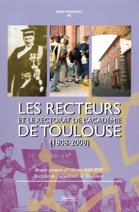 Didier Foucault - Les Recteurs et le rectorat de l’académie de Toulouse (1808-2008).