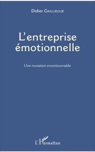 Didier Gailliègue - L'entreprise émotionnelle - Une mutation incontournable.