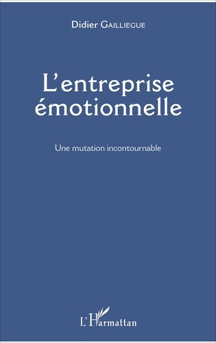 L'entreprise émotionnelle. Une mutation incontournable