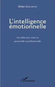 Didier Gailliègue - L'intelligence émotionnelle - Une alliée pour votre vie personnelle et professionnelle.