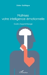 Didier Gailliègue - Maîtrisez votre intelligence émotionnelle - Guide d'apprentissage.