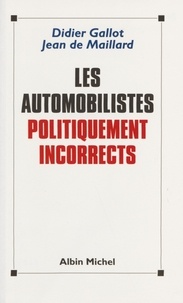 Didier Gallot - Les automobilistes politiquement incorrects.