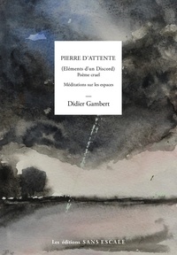 Didier Gambert - Pierre d'attente - Eléments d'un discord.