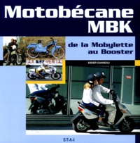 Didier Ganneau - Motobécane-MBK - De la Mobylette au Booster.