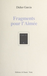 Didier Garcia - Fragments pour l'aimée.