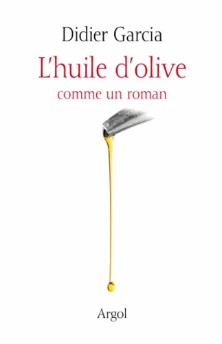 Didier Garcia - L'huile d'olive comme un roman.